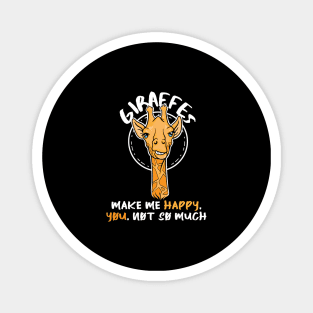Giraffes make me happy you not so much Magnet